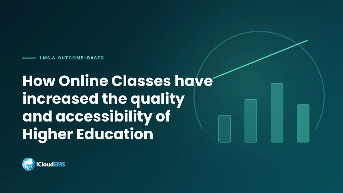 How Online Classes have increased the quality and accessibility of Higher Education