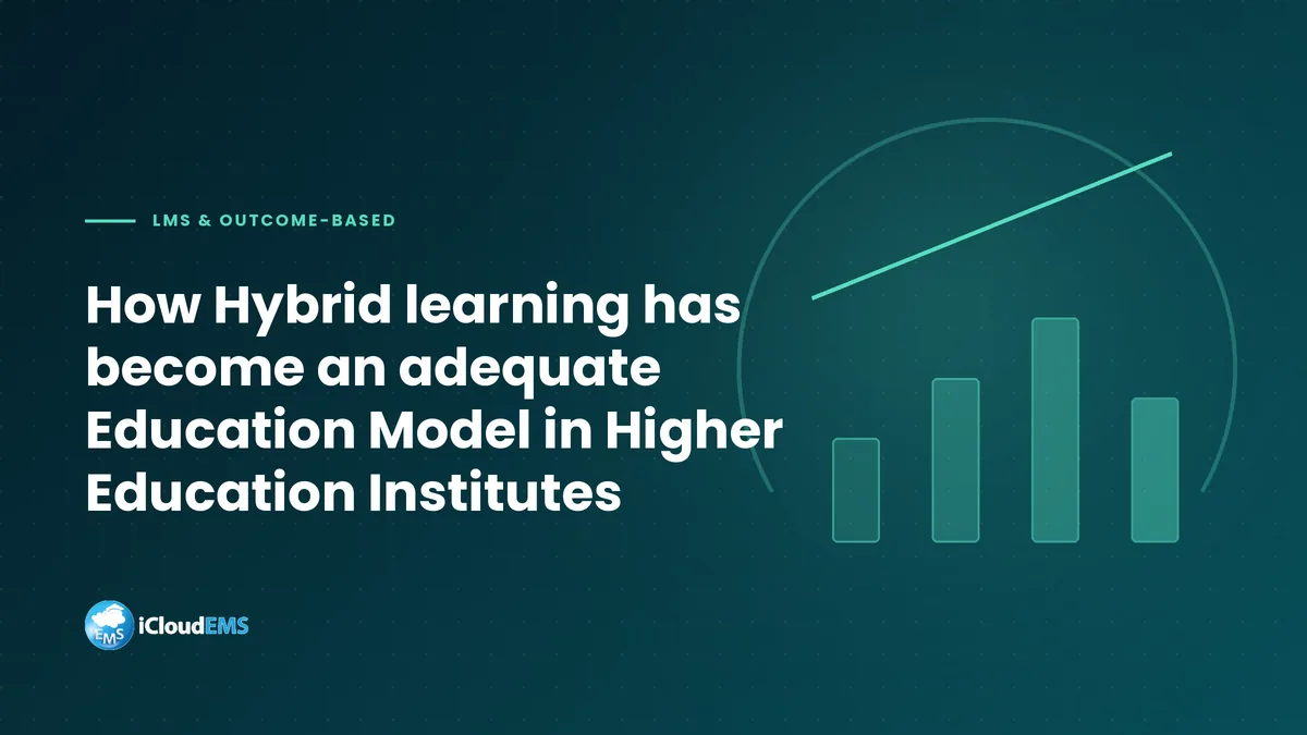 How Hybrid learning has become an adequate Education Model in Higher Education Institutes