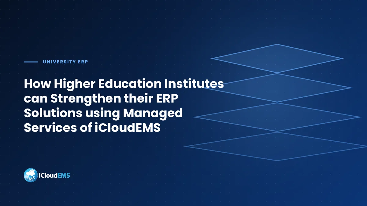 How Higher Education Institutes can Strengthen their ERP Solutions using Managed Services of iCloudEMS