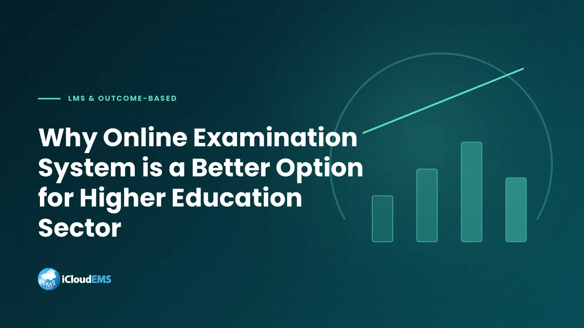 Why Online Examination System is a Better Option for Higher Education Sector
