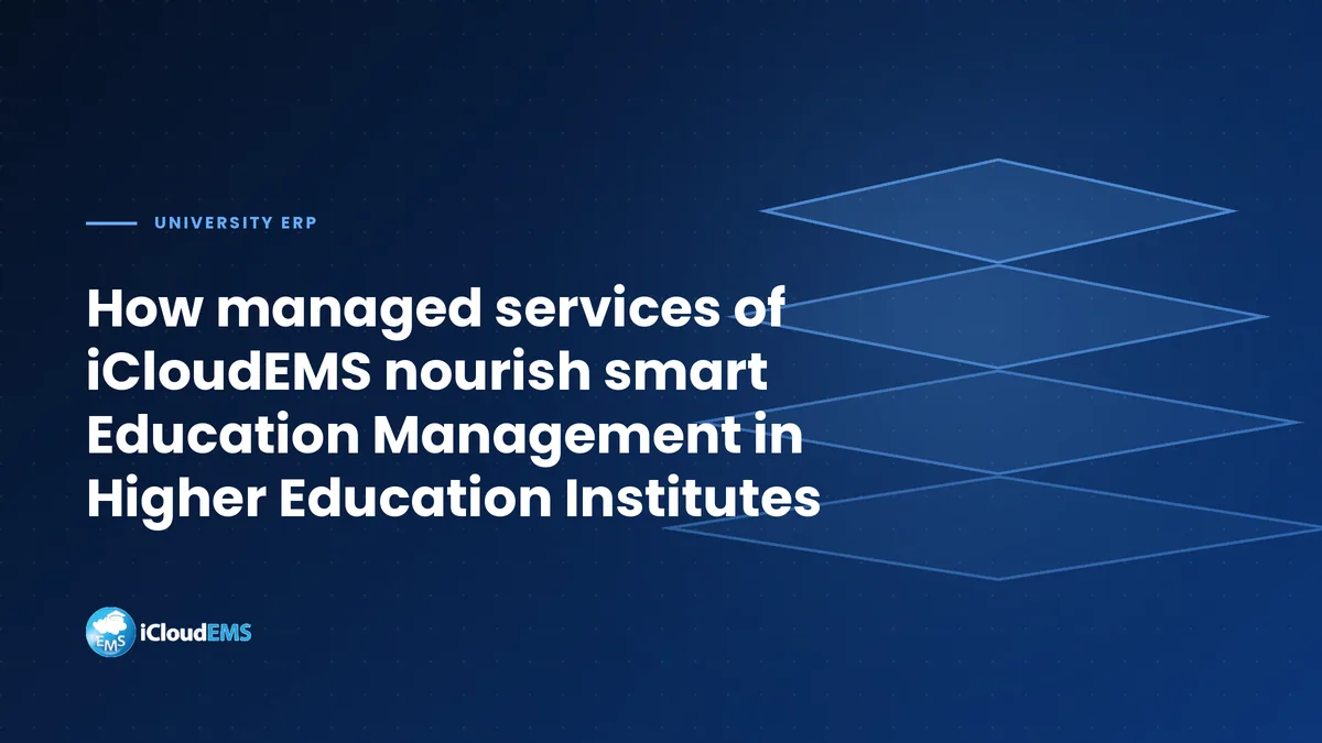How managed services of iCloudEMS nourish smart Education Management in Higher Education Institutes