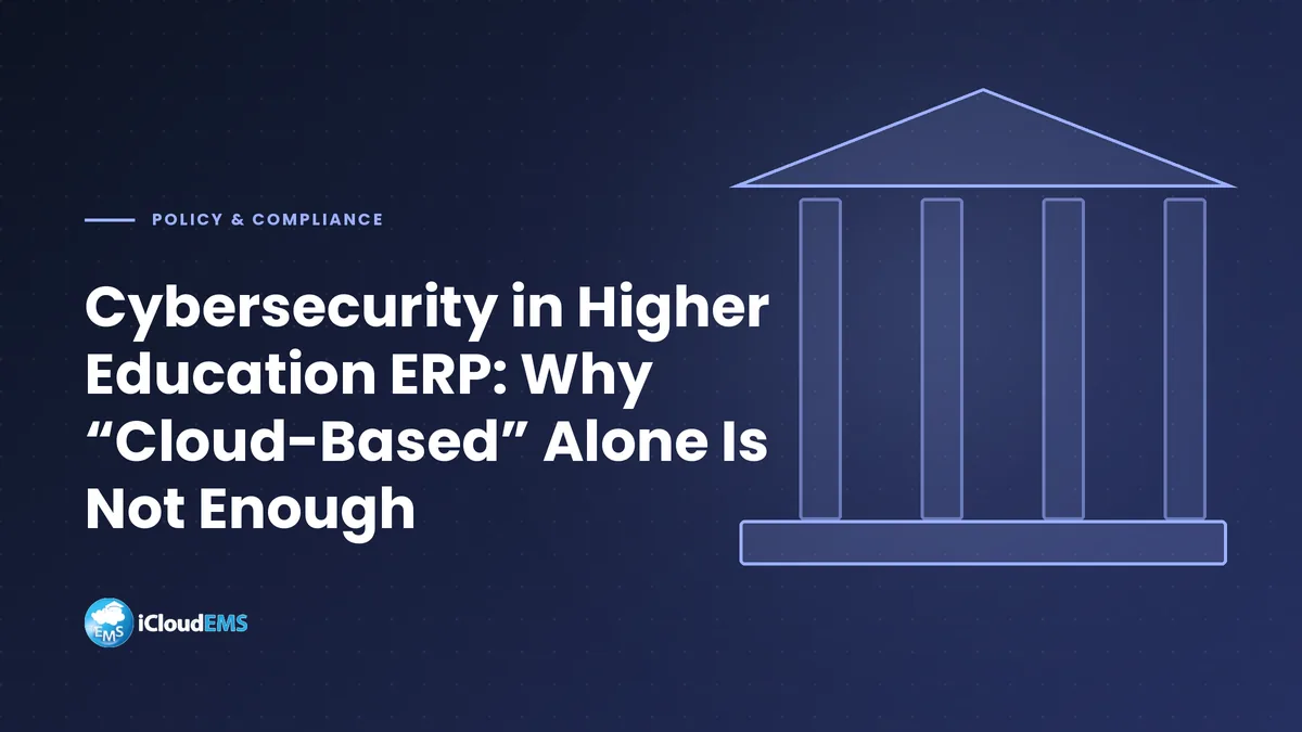 Cybersecurity in Higher Education ERP: Why “Cloud-Based” Alone Is Not Enough